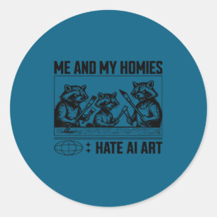 Me And My Buddies Hate Ai Art Funny Design Classic Round Sticker