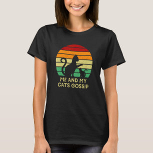 Me And My Cats Gossip Cat Kitten Humour Cat Mo T-Shirt