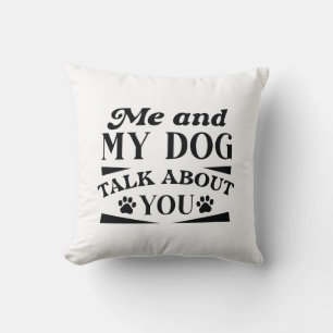 Me And My Dog Talk About You Throw Pillow