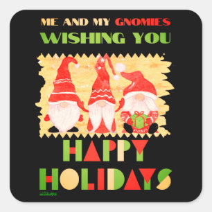 ME AND MY GNOMIES WISHING YOU HAPPY HOLIDAYS SQUARE STICKER