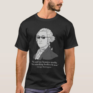 Me And My Homies Woulda Been Stacking Bodies By No T-Shirt