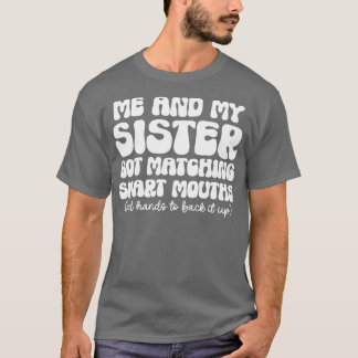 Me And My Sister Got Matching Smart Mouths funny S T-Shirt