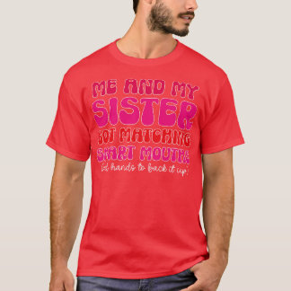 Me And My Sister Got Matching Smart Mouths funny S T-Shirt
