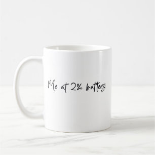 Me at 2 percent battery coffee mug