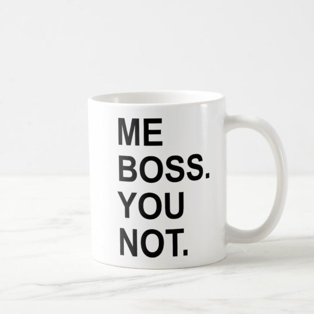 ME BOSS YOU NOT COFFEE MUG (Right)