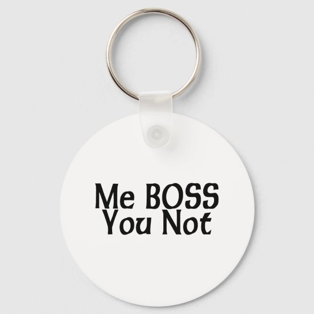 Me Boss You Not Keychain (Front)