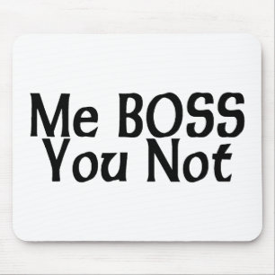 Me Boss You Not Mouse Pad