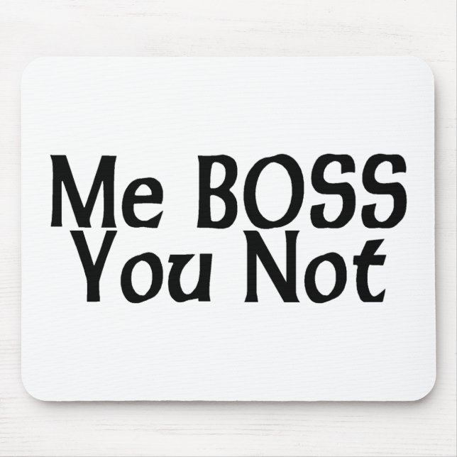 Me Boss You Not Mouse Pad (Front)