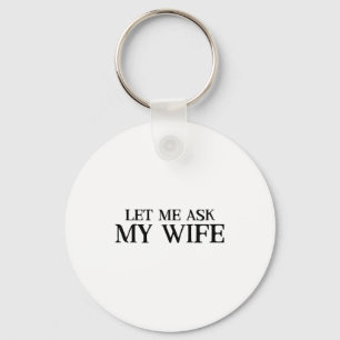 Me Funny Let Ask Wife Retro Husband Keychain