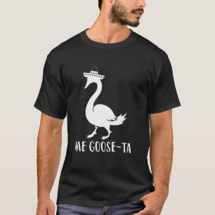 Me Goose-Ta , Funny Spanich Quote T-Shirt