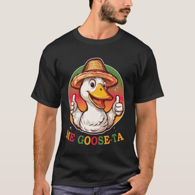 Me Goose Ta Mexican Funny Goose T-Shirt (Front)