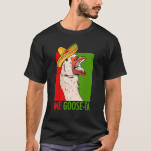 Me Goose Ta Mexican Poultry Farmer Anatidae T-Shirt