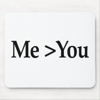 Me Greater Than You Mouse Pad