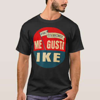 Me Gusta Ike Viva Eisenhower I Like Ike T-Shirt