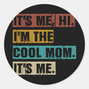 Me Hi Im The Cool Mom Its Me Funny Retro Mothers D Classic Round Sticker