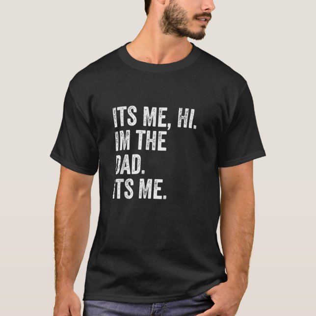 Me Hi I'm The Dad It's Me Funny Father Parenthood  T-Shirt (Front)