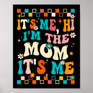 Me Hi Im The Mom Its Me Mommy Mothers Day Groovy  Poster