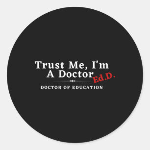 Me I'm A Doctor Doctor Of Education Ed.d Edd  Classic Round Sticker