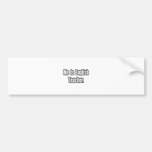 Me Is English Teacher Bumper Sticker
