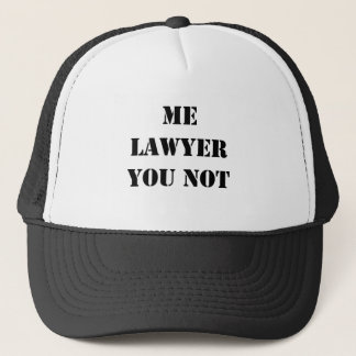 ME LAWYER YOU NOT TRUCKER HAT