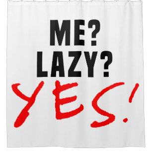 Me? Lazy? Yes!