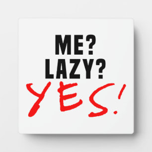 Me? Lazy? Yes! Plaque