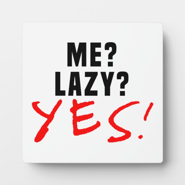 Me? Lazy? Yes! Plaque (Front)
