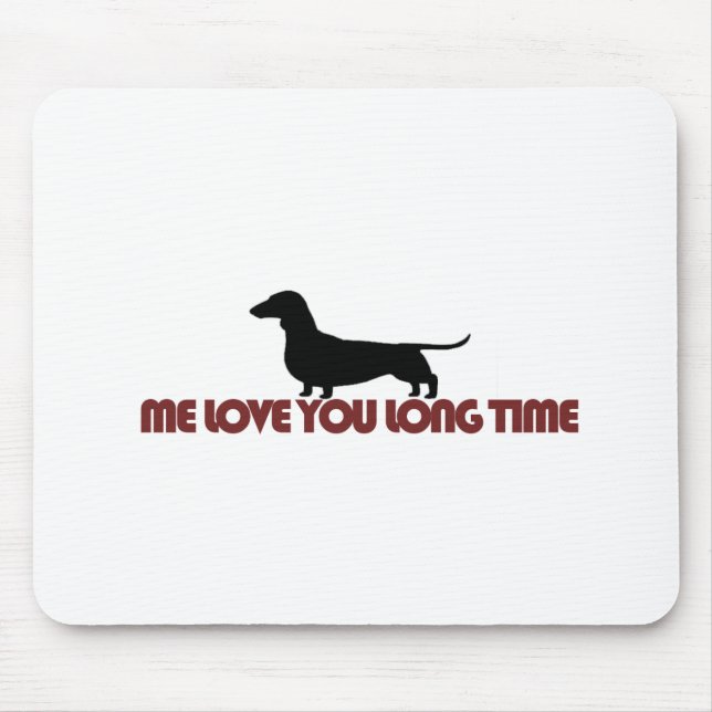 Me Love You Long Time Dachshund Mouse Pad (Front)