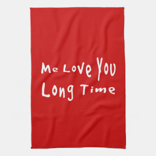 Me Love you long time Kitchen Towel