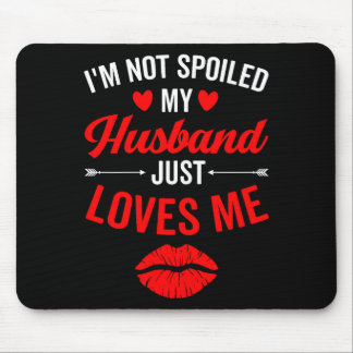 Me Not Spoiled Husband Loves Wife Mouse Pad