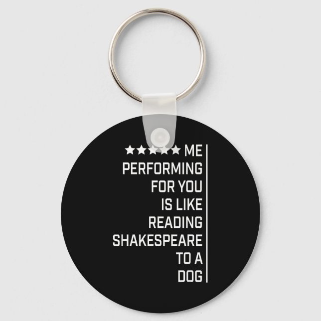 Me Performing For You Is Like Reading Shakespeare  Keychain (Front)