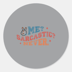 Me Sarcastic Never Classic Round Sticker