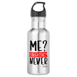 Me? Sarcastic? NEVER - Funny Customizable 532 Ml Water Bottle