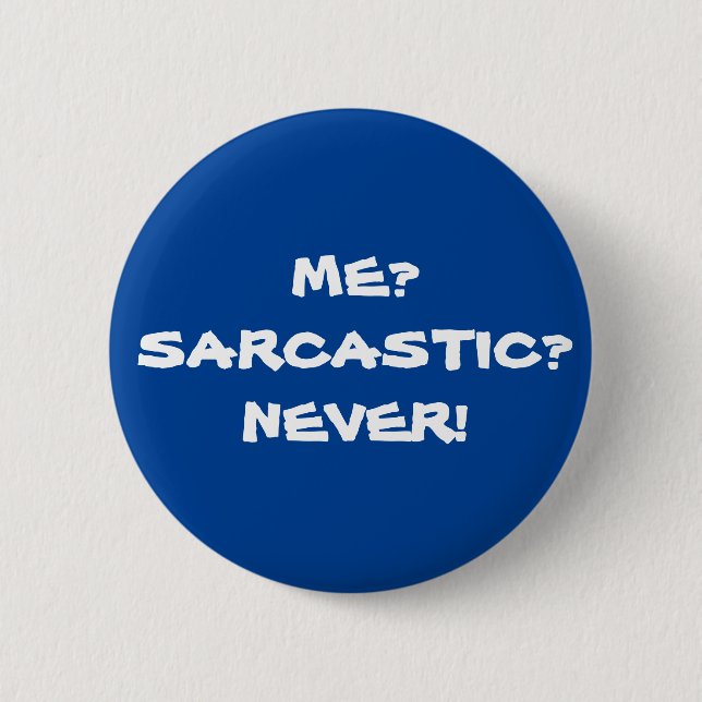 Me? Sarcastic? Never! Funny Sarcastic Meme 2 Inch Round Button (Front)