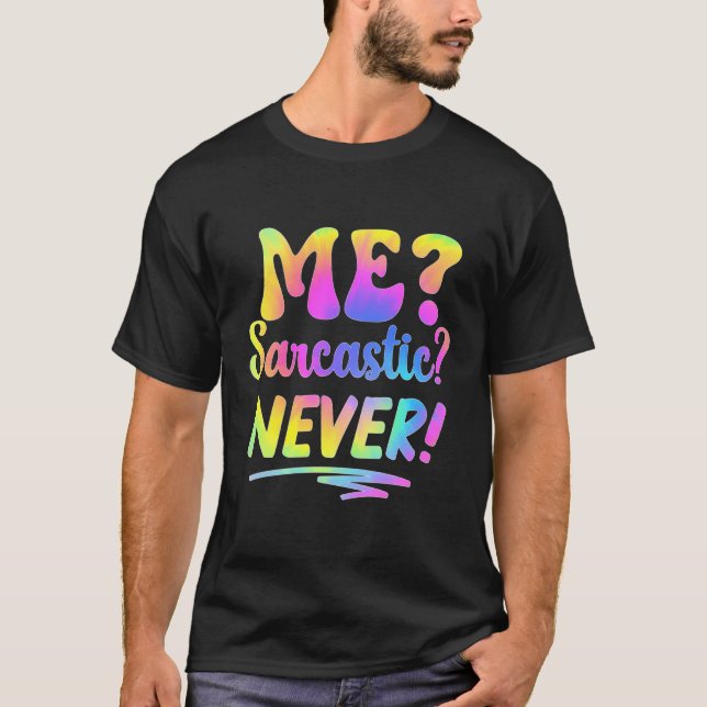 Me Sarcastic Never Funny Saying Tie Dye T-Shirt (Front)