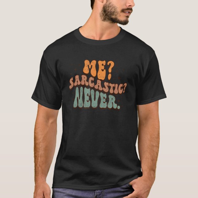 Me Sarcastic Never  Sarcasm Humor Groovy Retro Sty T-Shirt (Front)