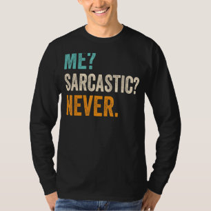 Me Sarcastic Never Sarcastic Men Women Dad Grandp T-Shirt