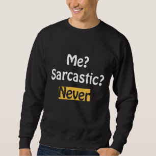 Me Sarcastic Never Sweatshirt