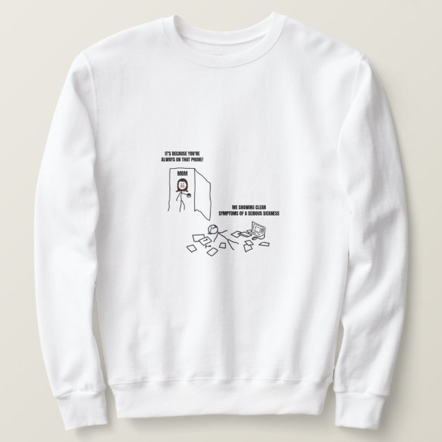 Me Showing Clear Symptoms Of Sickness Sweatshirt (Design Front)