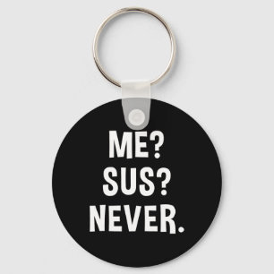 Me Sus Never Suspicious Gamer Meme Sarcastic Humou Keychain