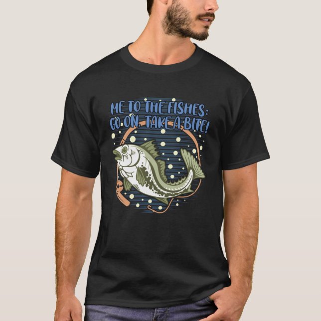 Me to the Fishes Bobber Freshwater Bobfloat River  T-Shirt (Front)