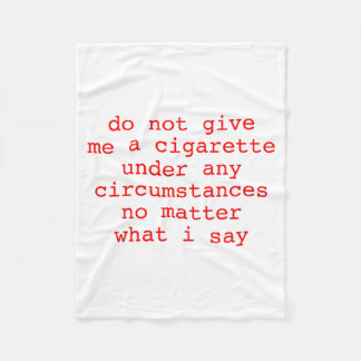 Me Under Not Give Cigarette Any Circumstances Fleece Blanket