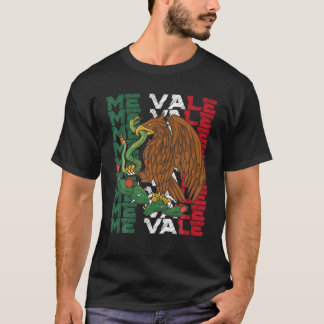 Me Vale with Mexican Flag Mexican Slang Me Vale T  T-Shirt