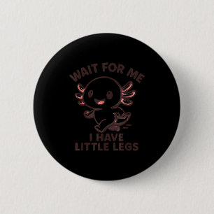 Me Wait Little Legs Axolotl Joke 2 Inch Round Button