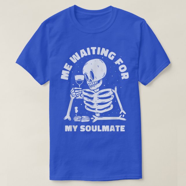 Me waiting for my soulmate Wine Lover Funny Skelet T-Shirt (Design Front)