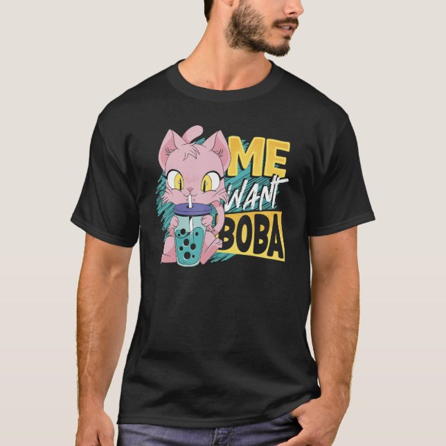 Me Want Boba Boba Tea Bubble Tea T-Shirt (Front)