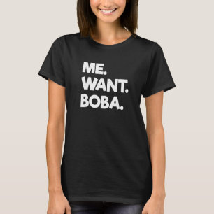 Me Want Boba Bubble Tea Drinking Tapioca Balls T-Shirt