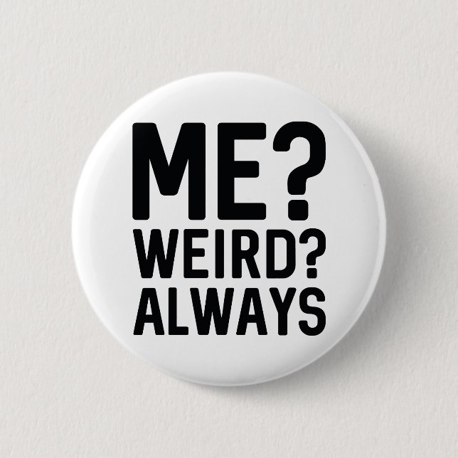 Me? Weird? Always 2 Inch Round Button (Front)