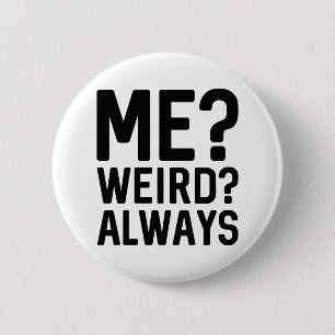 Me? Weird? Always 2 Inch Round Button