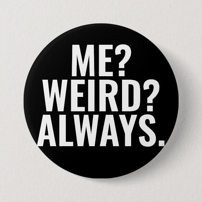 Me? Weird? Always. Introvert funny sayings 3 Inch Round Button (Front)